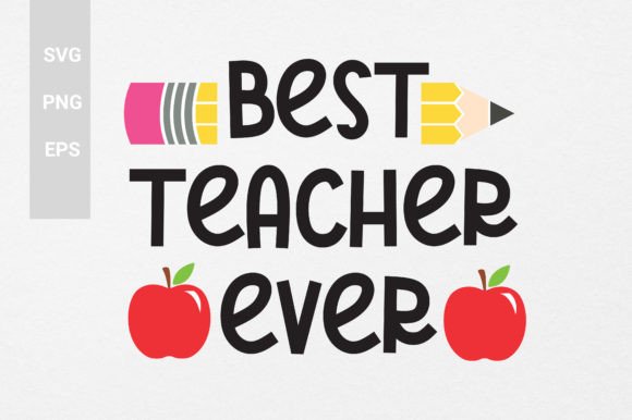 Best Teacher Ever SVG: Graphics for Crafts