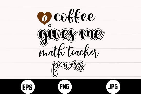 Coffee Gives Me Math Teacher Powers Svg: Graphics for Crafts