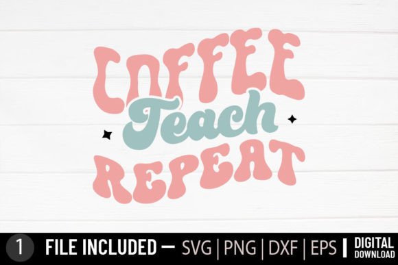 Coffee Teach Repeat Graphics for Crafts