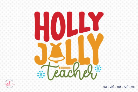 Holly Jolly Teacher SVG: Graphics for Crafts