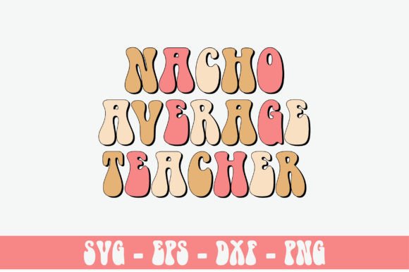 Nacho Average Teacher Retro SVG for Crafts & Graphics