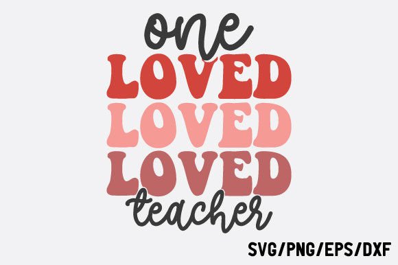 One Loved Teacher Valentine SVG: Crafts & Graphics