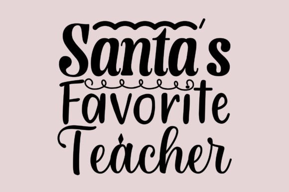 Santa’s Favorite Teacher Christmas Graphics & Crafts